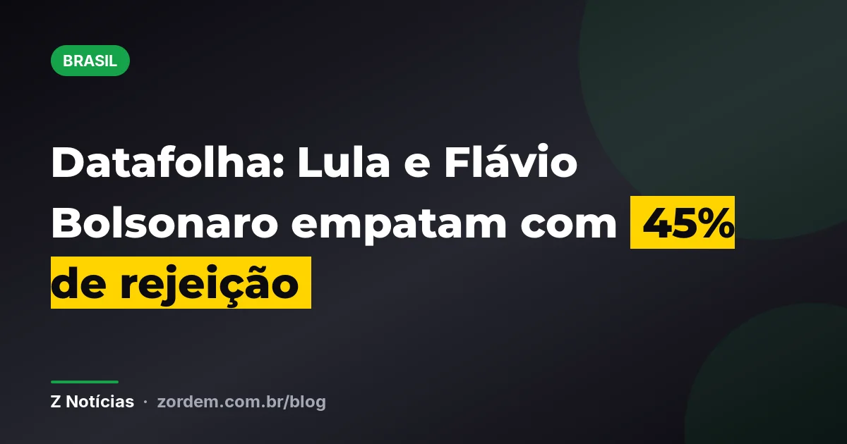 Datafolha: Lula e Flávio Bolsonaro empatam com 45% de rejeição