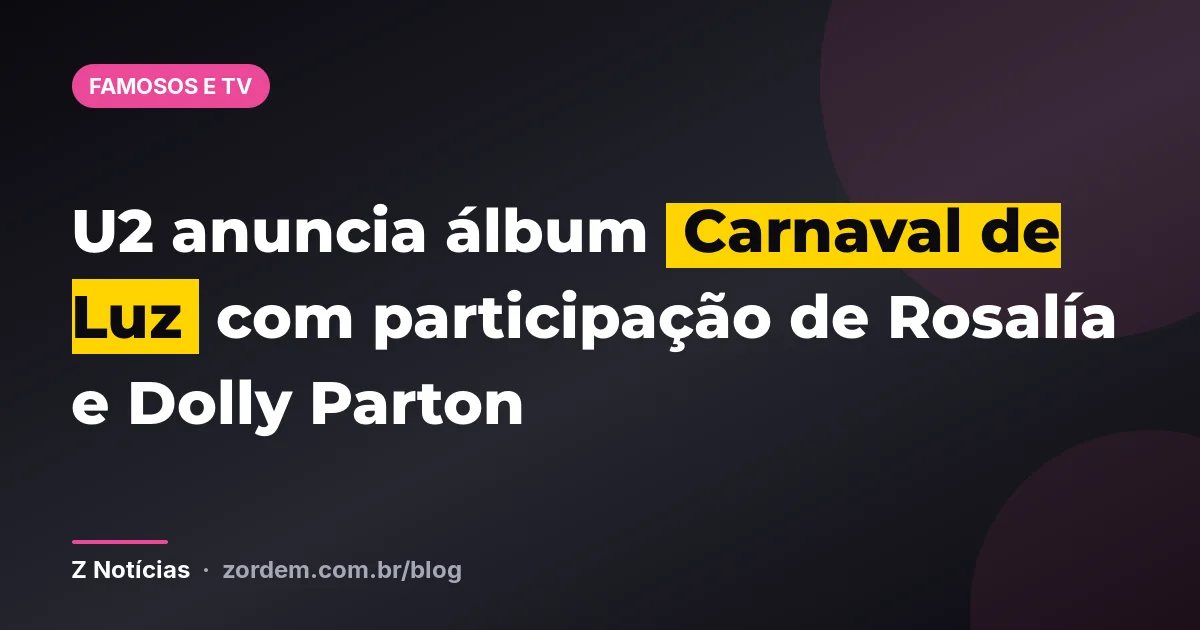 U2 anuncia álbum Carnaval de Luz com participação de Rosalía e Dolly Parton